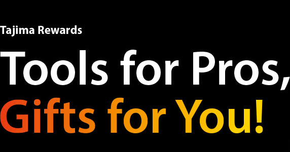 Tajima Rewards: Tools for Pros, Gifts for You!