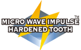 Micro Wave Impulse™ Hardened Tooth